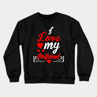 I Love My Girlfriend Crewneck Sweatshirt